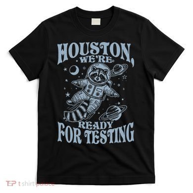 Houston We're Ready For Testing Teacher Racoon Astronaut T-Shirt