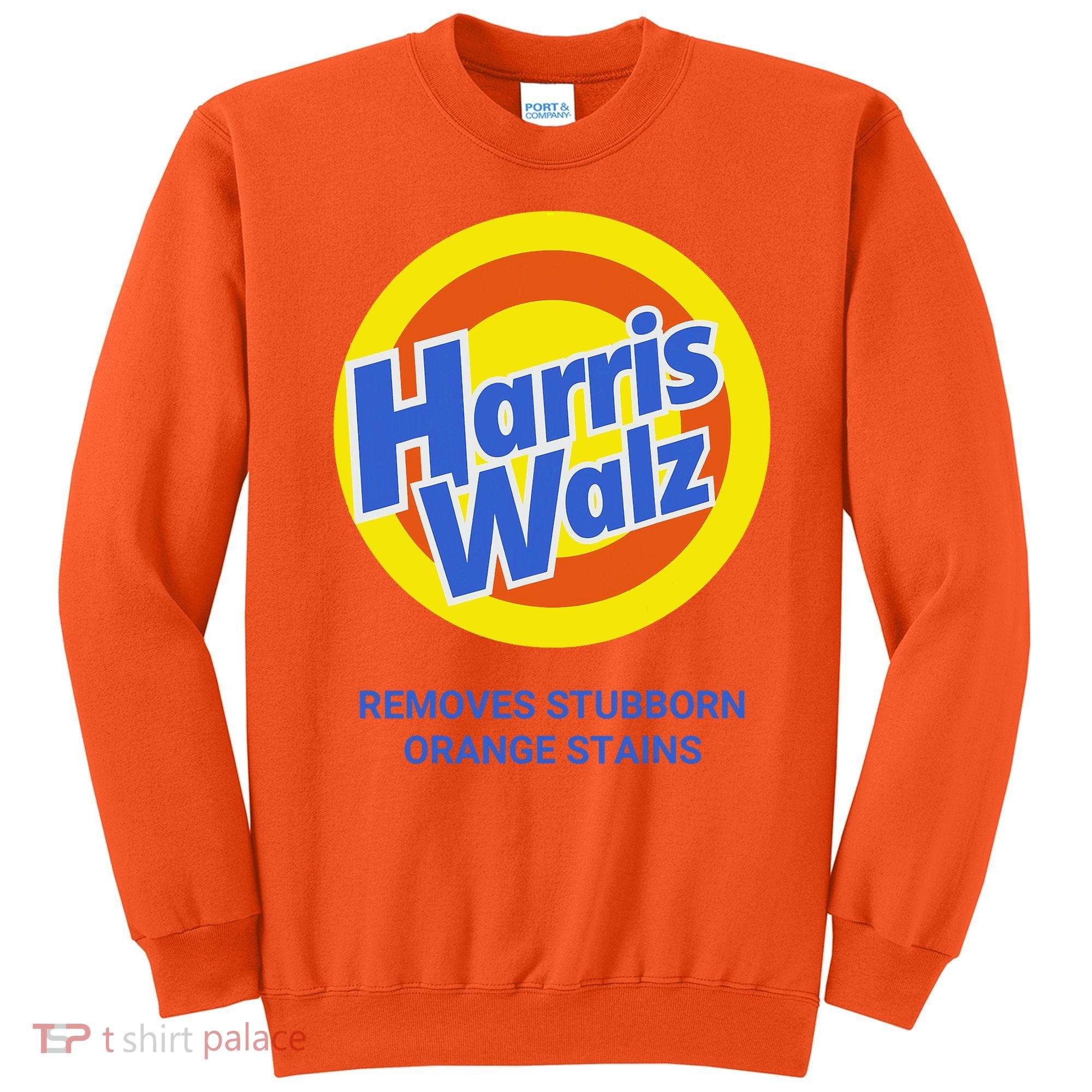 Harris Walz Removes Stubborn Orange Stains Support Kamala Harris 2024 Sweatshirt