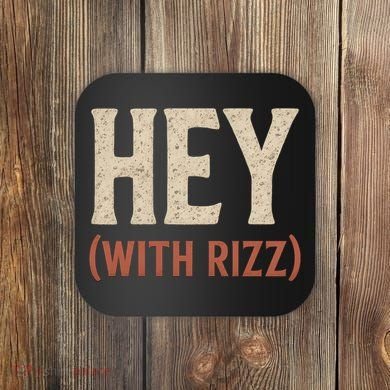 Hey (With Rizz) Coaster