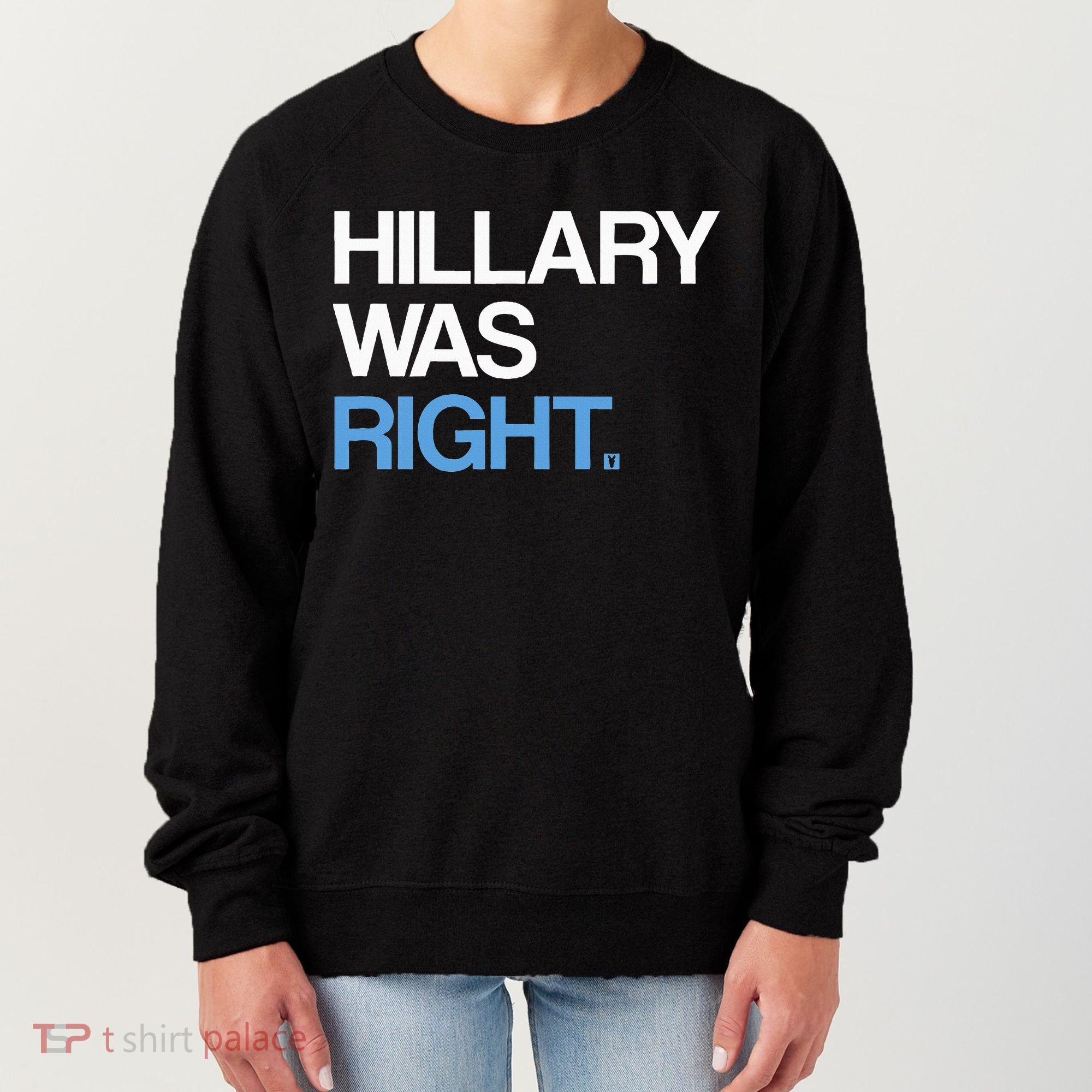 Hillary Was Right Liberal Democrat Women's Sweatshirt