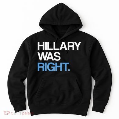 Hillary Was Right Liberal Democrat Hoodie