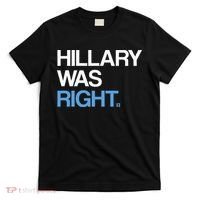 Hillary Was Right Liberal Democrat T-Shirt thumb 0