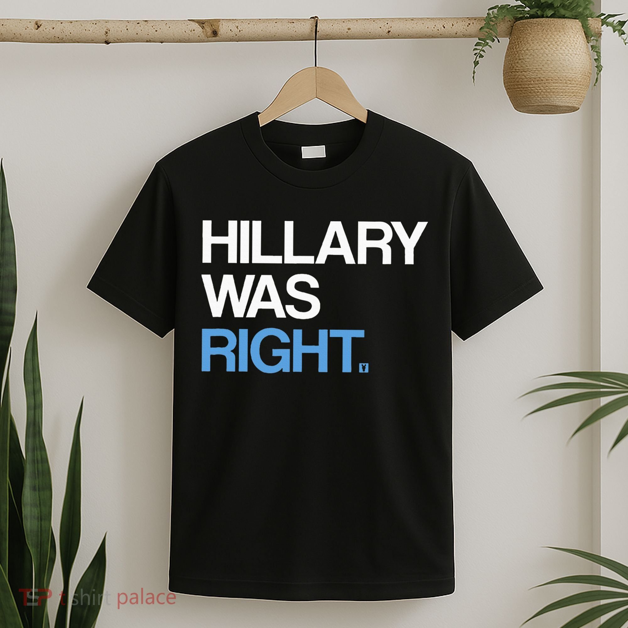Hillary Was Right Liberal Democrat T-Shirt