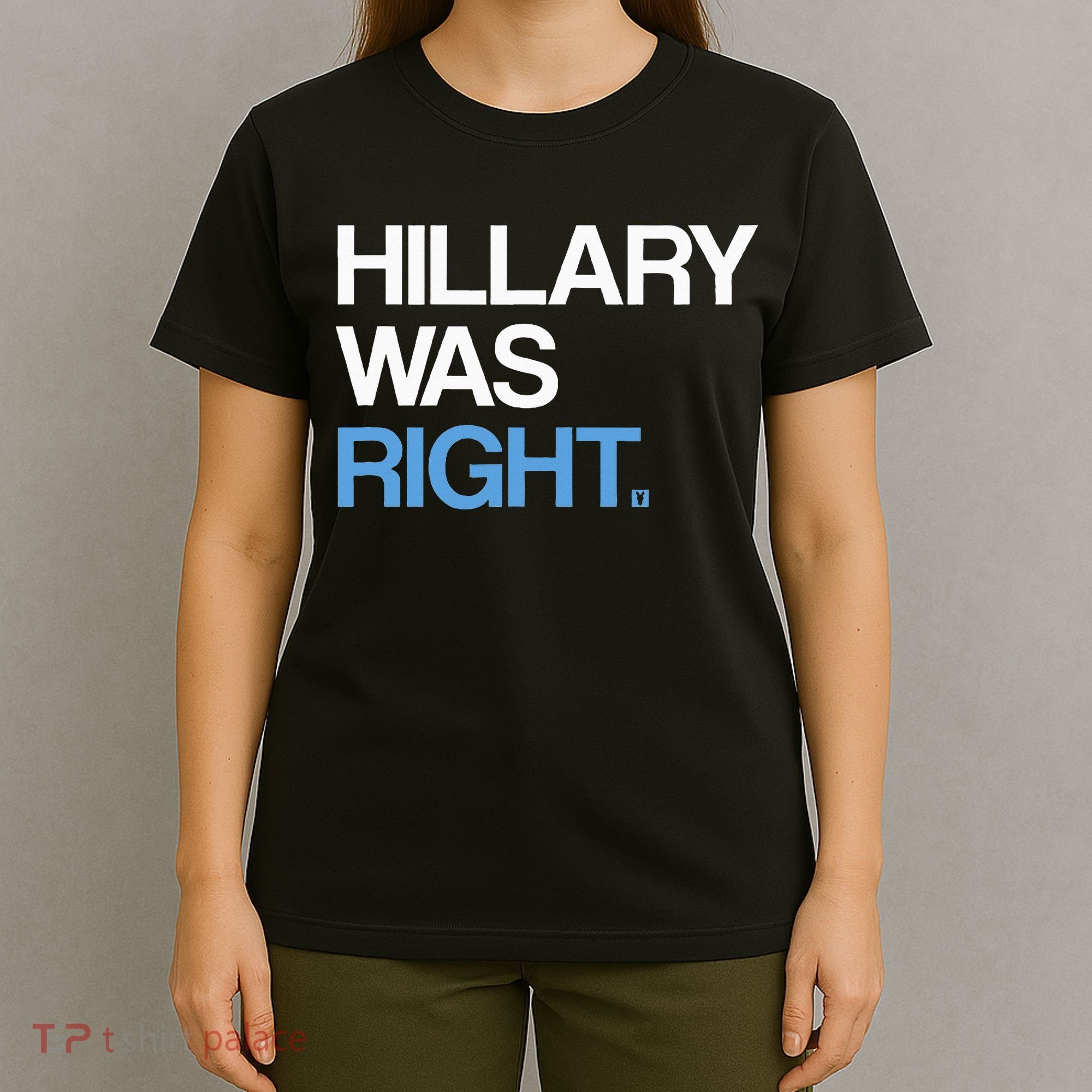 Hillary Was Right Liberal Democrat T-Shirt