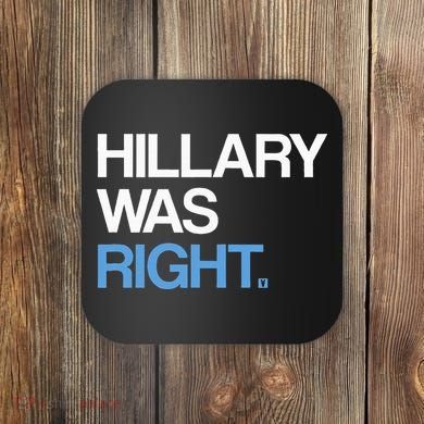 Hillary Was Right Liberal Democrat Coaster