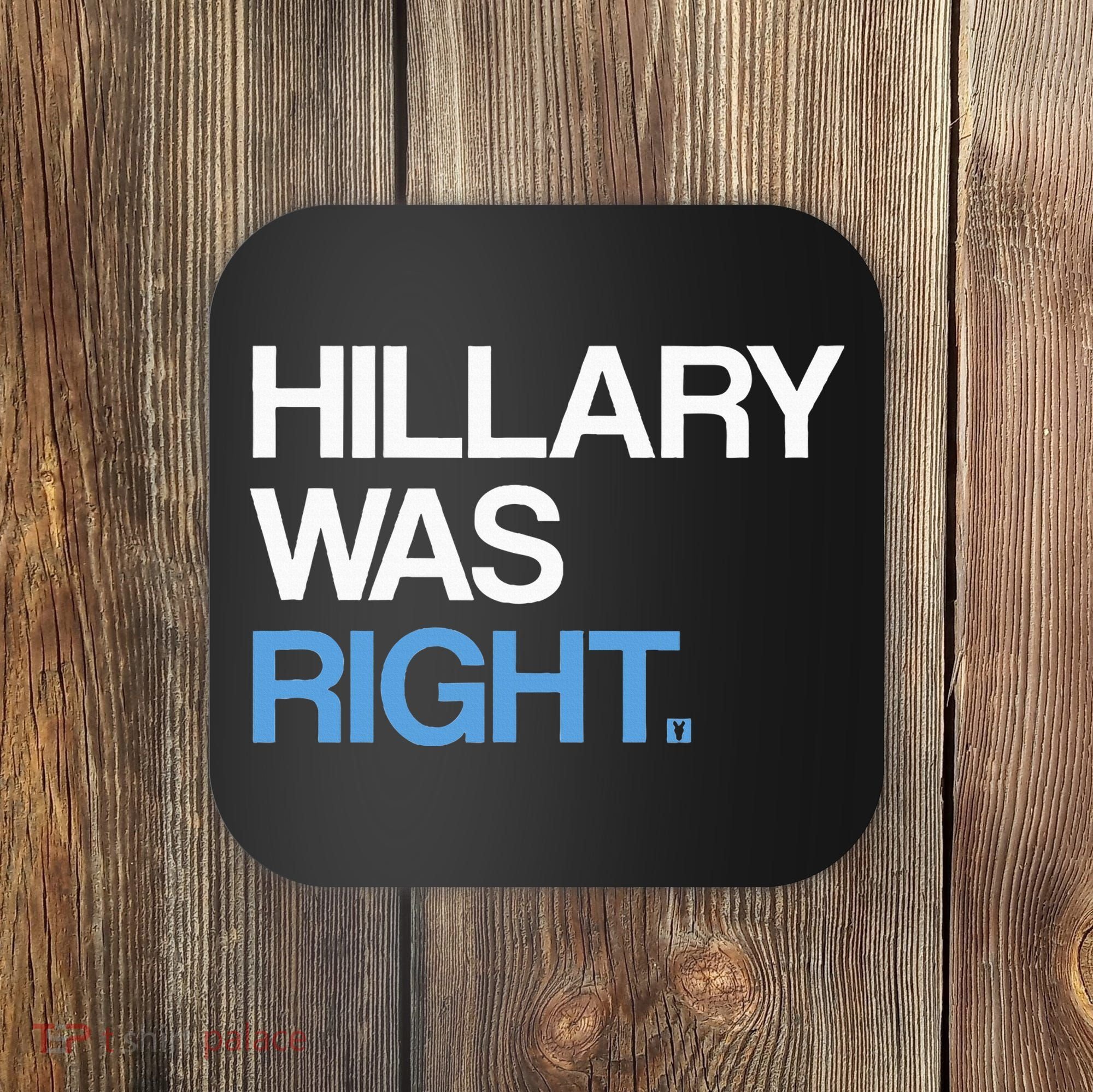 Hillary Was Right Liberal Democrat Coaster