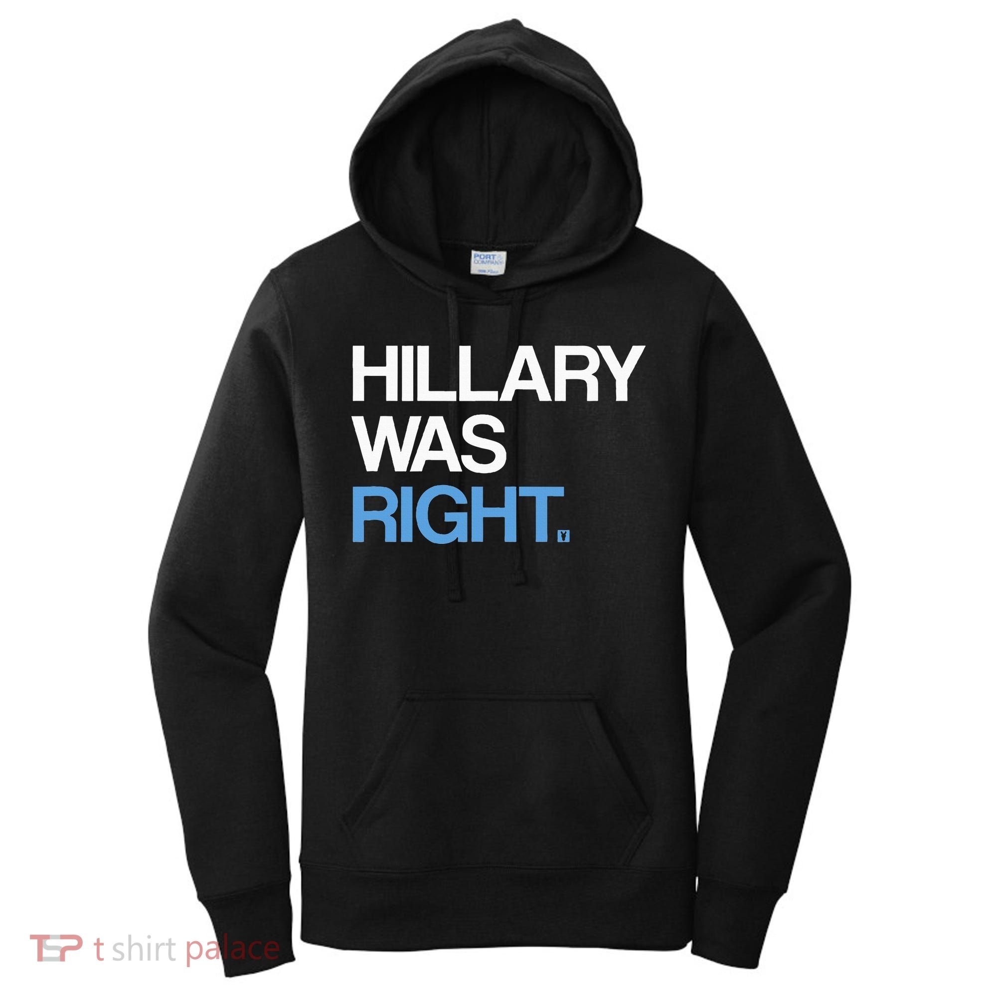 Hillary Was Right Liberal Democrat Women's Hoodie