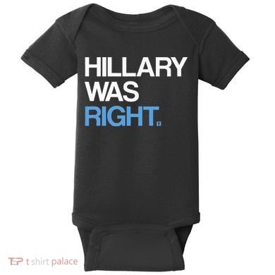 Hillary Was Right Liberal Democrat Baby Bodysuit
