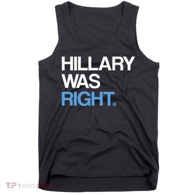 Hillary Was Right Liberal Democrat Tank Top