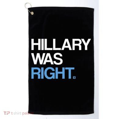 Hillary Was Right Liberal Democrat Golf Towel