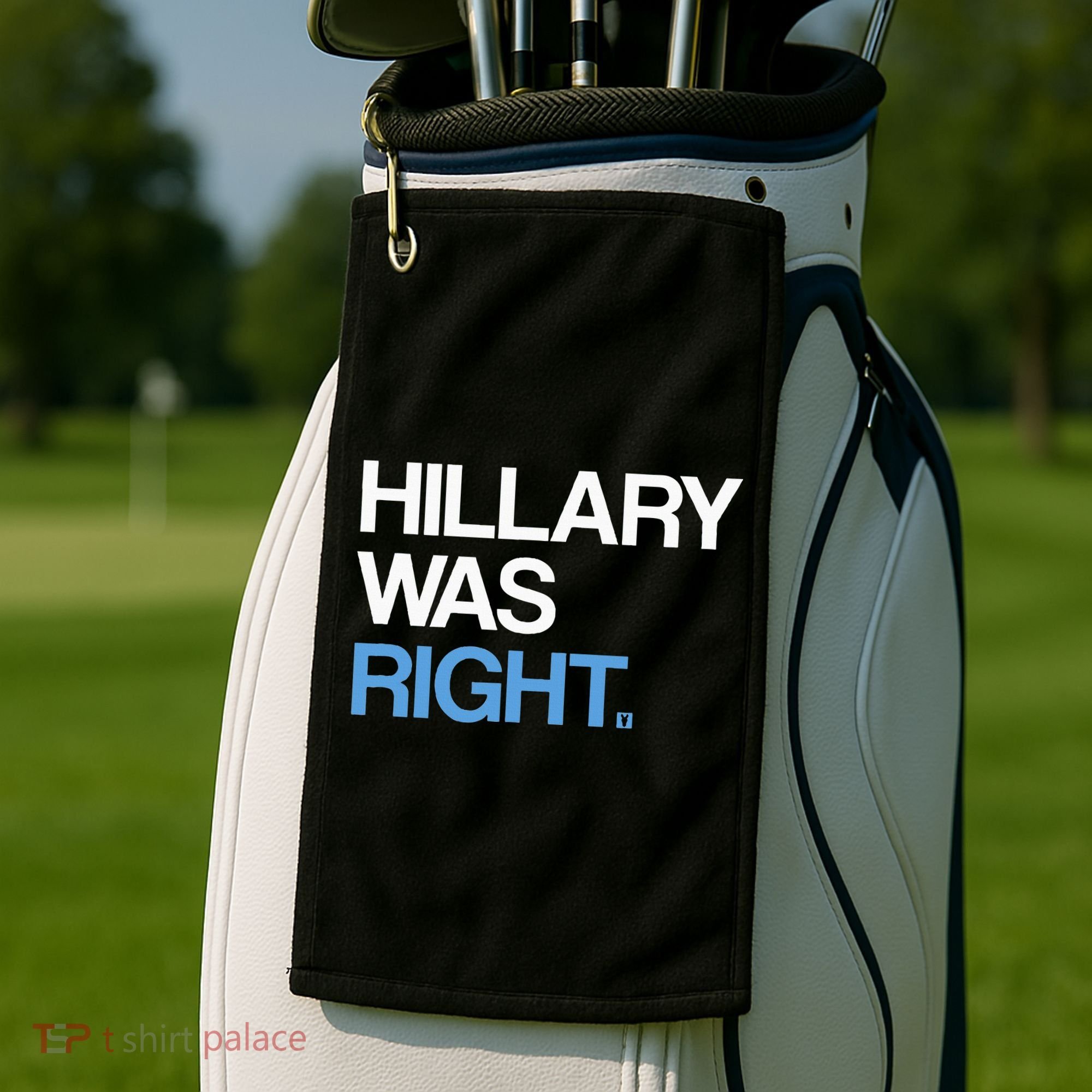 Hillary Was Right Liberal Democrat Golf Towel