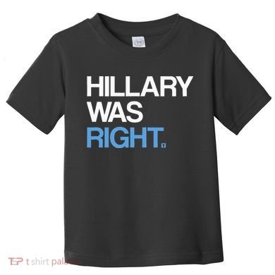 Hillary Was Right Liberal Democrat Toddler T-Shirt