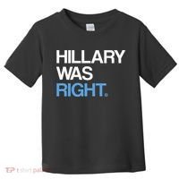 Hillary Was Right Liberal Democrat Toddler T-Shirt thumb 0