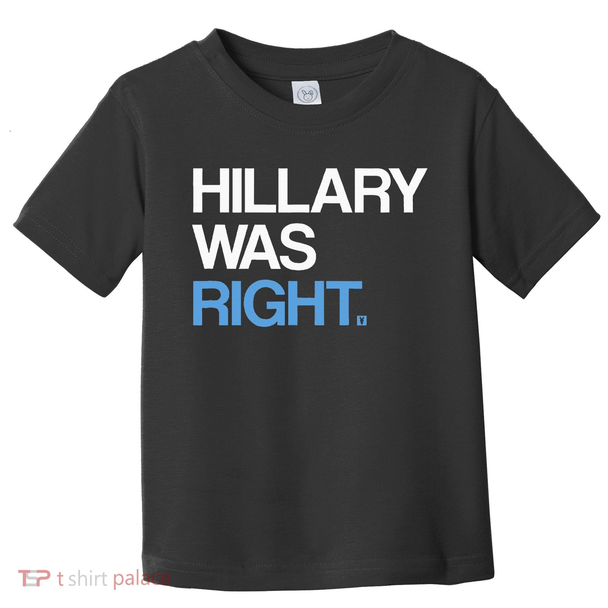 Hillary Was Right Liberal Democrat Toddler T-Shirt