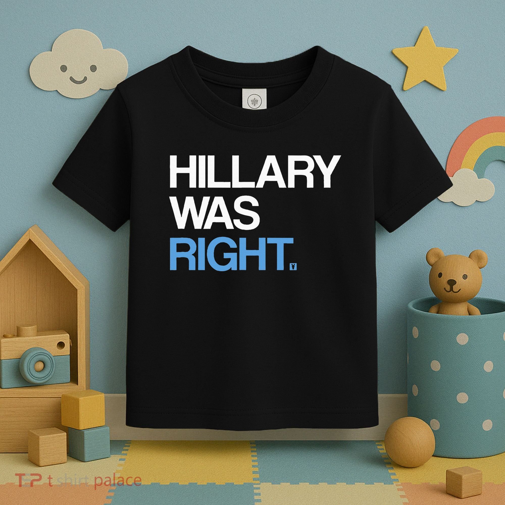 Hillary Was Right Liberal Democrat Toddler T-Shirt