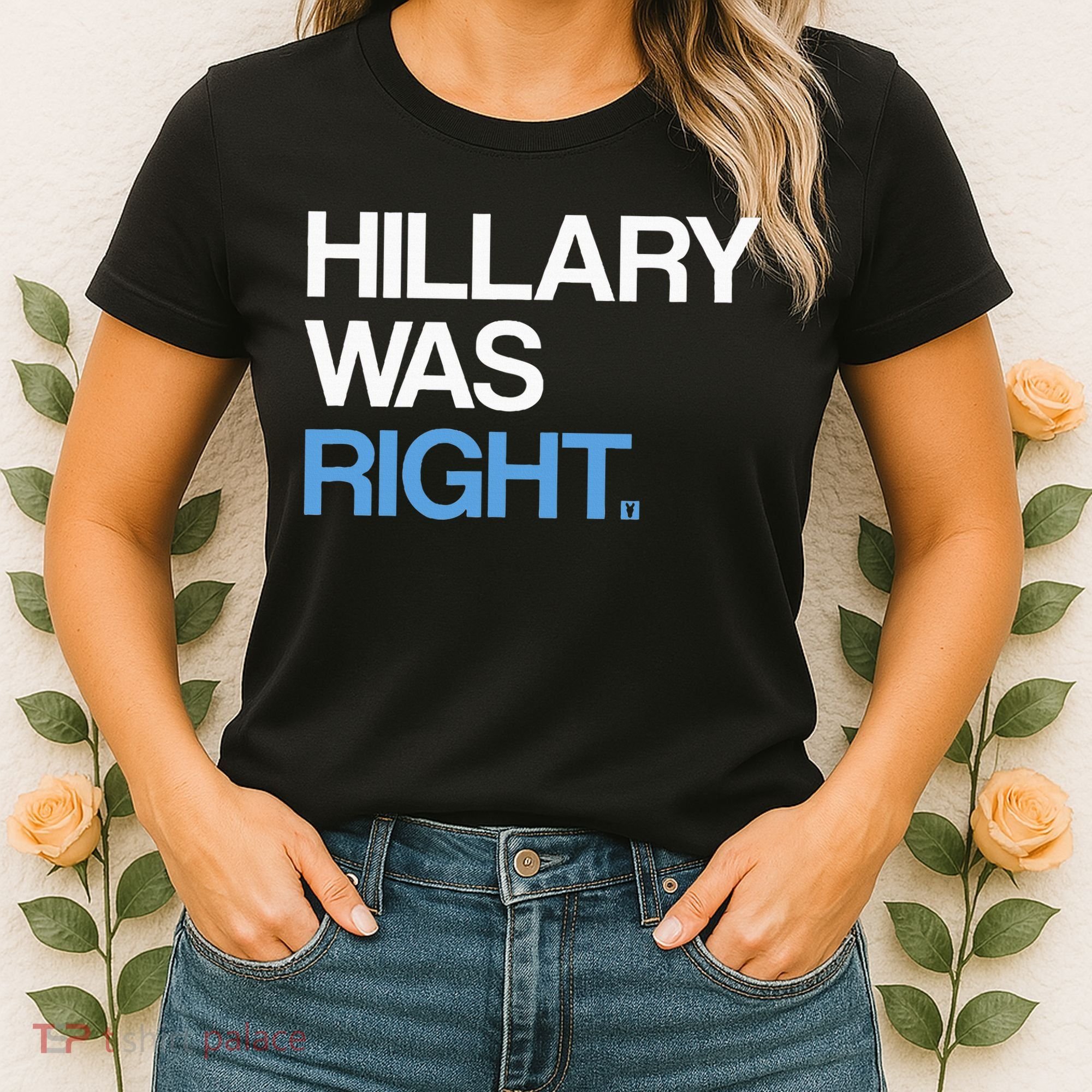 Hillary Was Right Liberal Democrat Women's T-Shirt