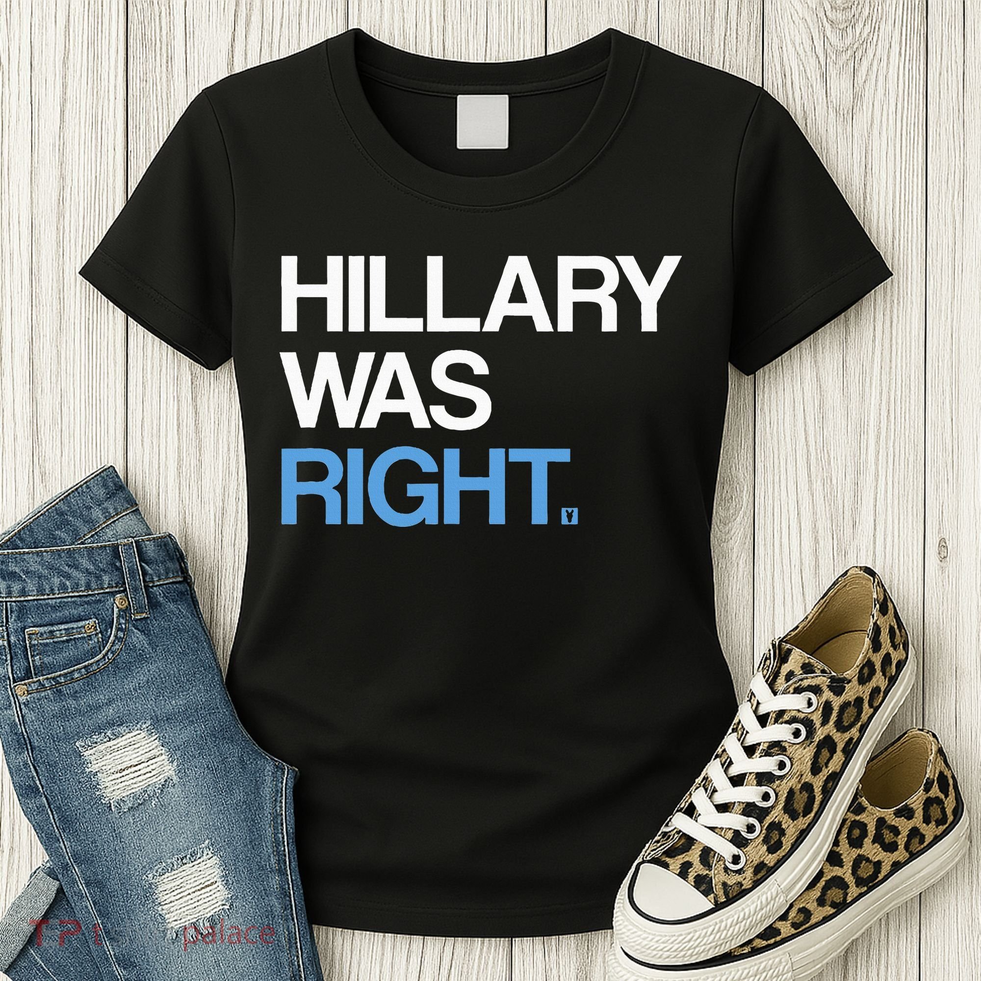Hillary Was Right Liberal Democrat Women's T-Shirt