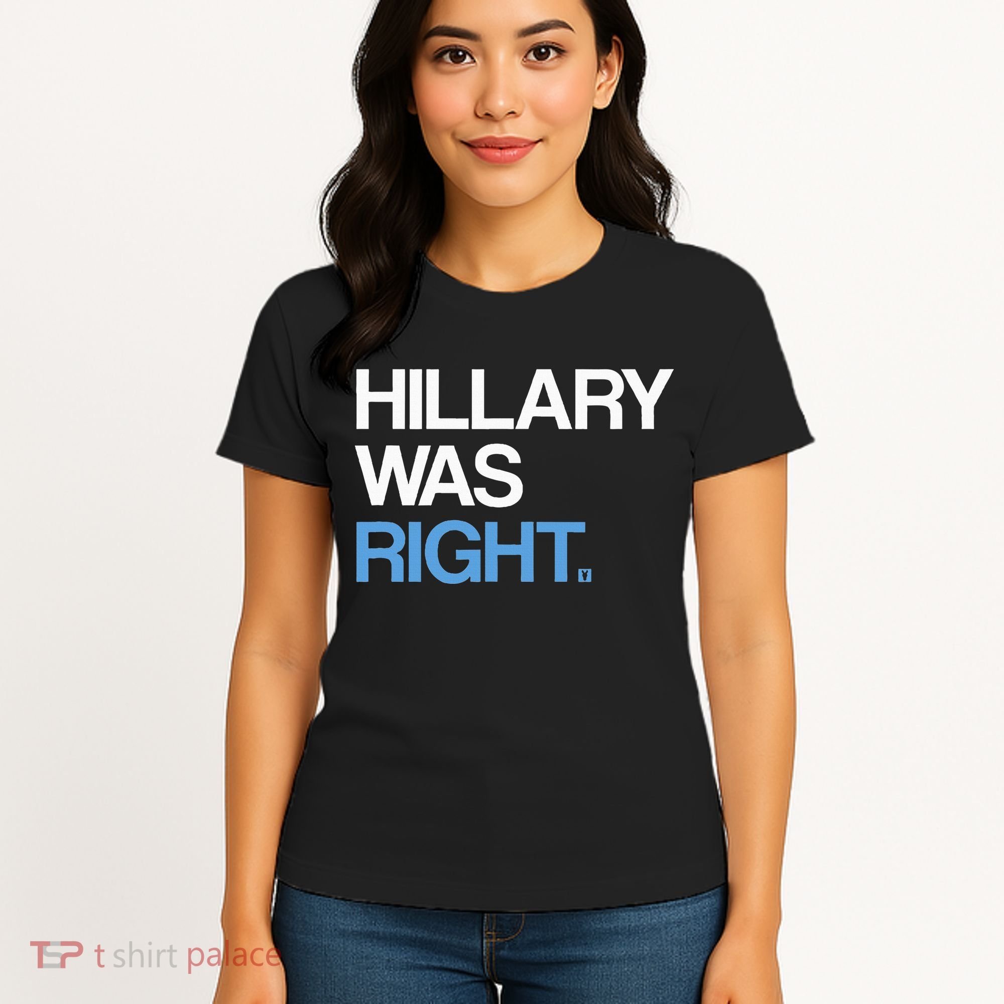 Hillary Was Right Liberal Democrat Women's T-Shirt