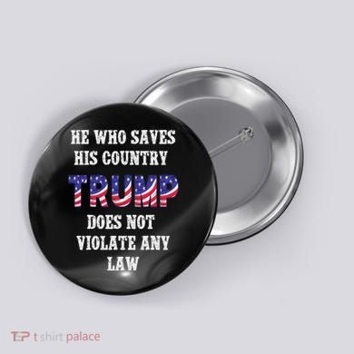 He Who Saves His Country Does Not Violate Any Law Button