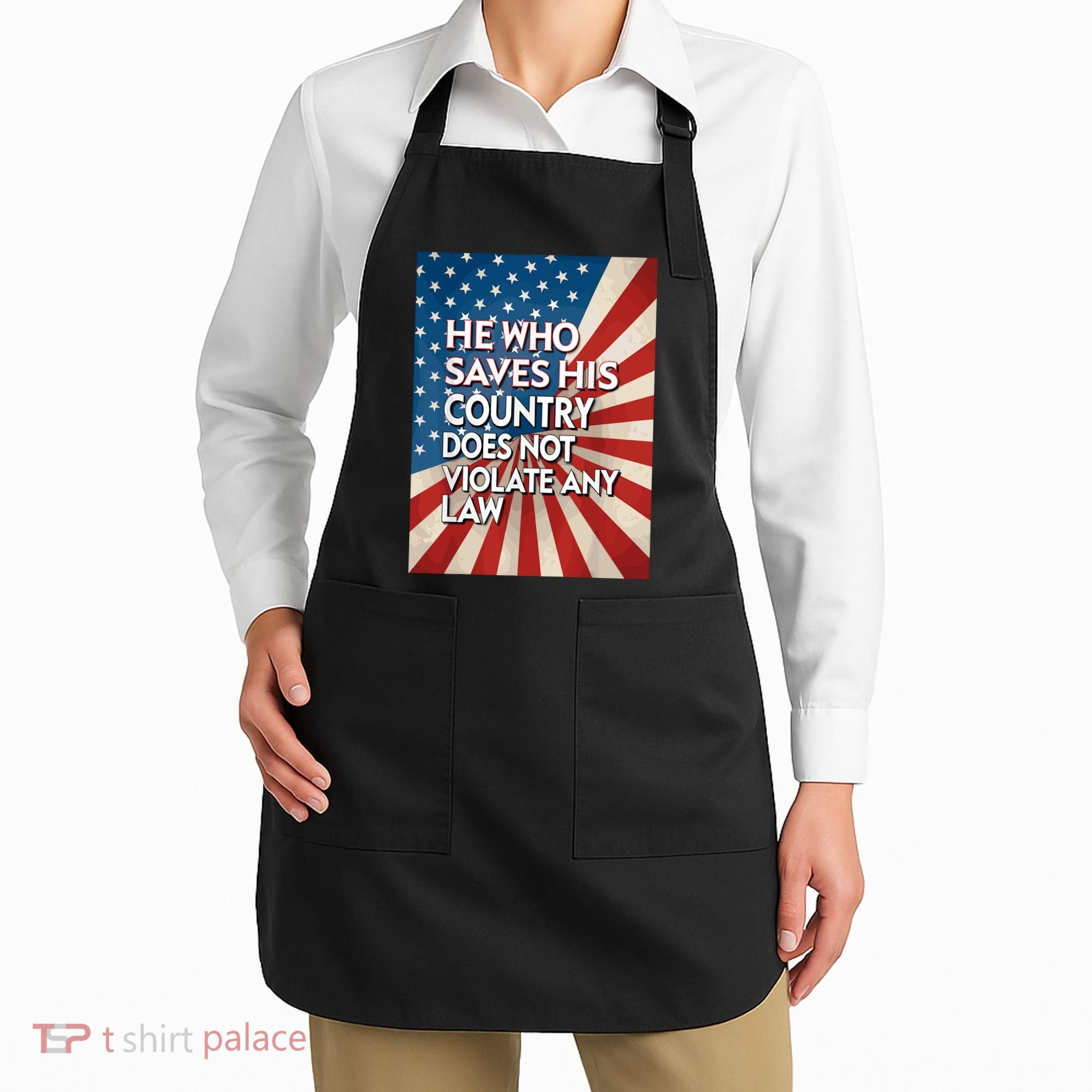He Who Saves His Country Does Not Violate Any Law Apron