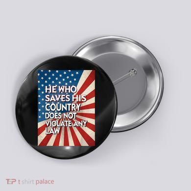 He Who Saves His Country Does Not Violate Any Law Button