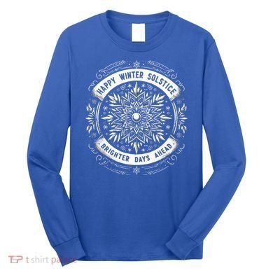 Happy Winter Solstice Brighter Snowflake Days Ahead Long Sleeve Shirt