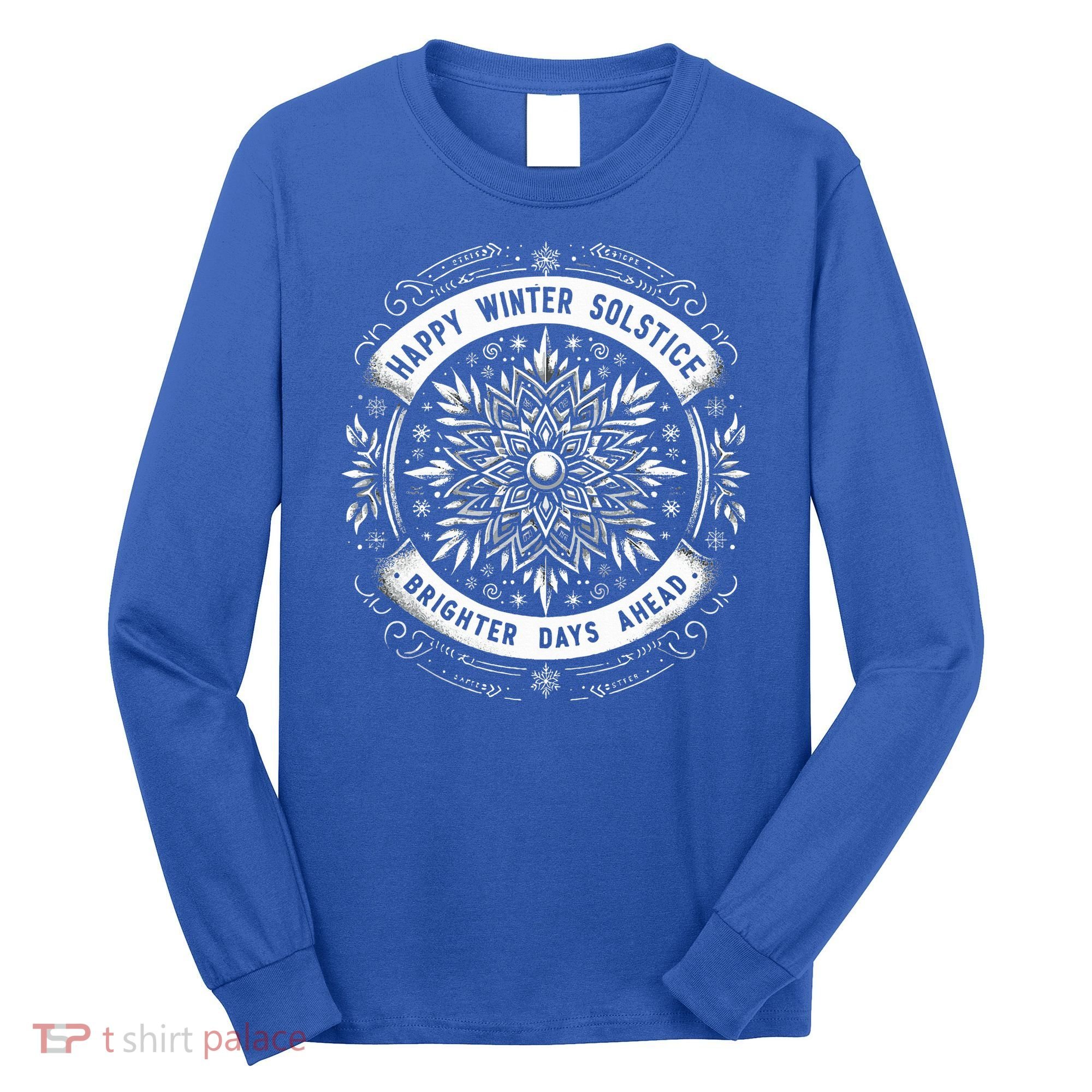 Happy Winter Solstice Brighter Snowflake Days Ahead Long Sleeve Shirt