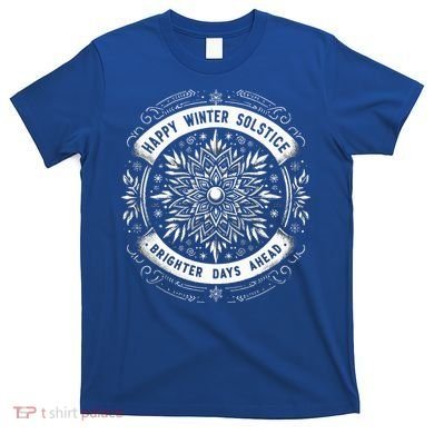 Happy Winter Solstice Brighter Snowflake Days Ahead T-Shirt