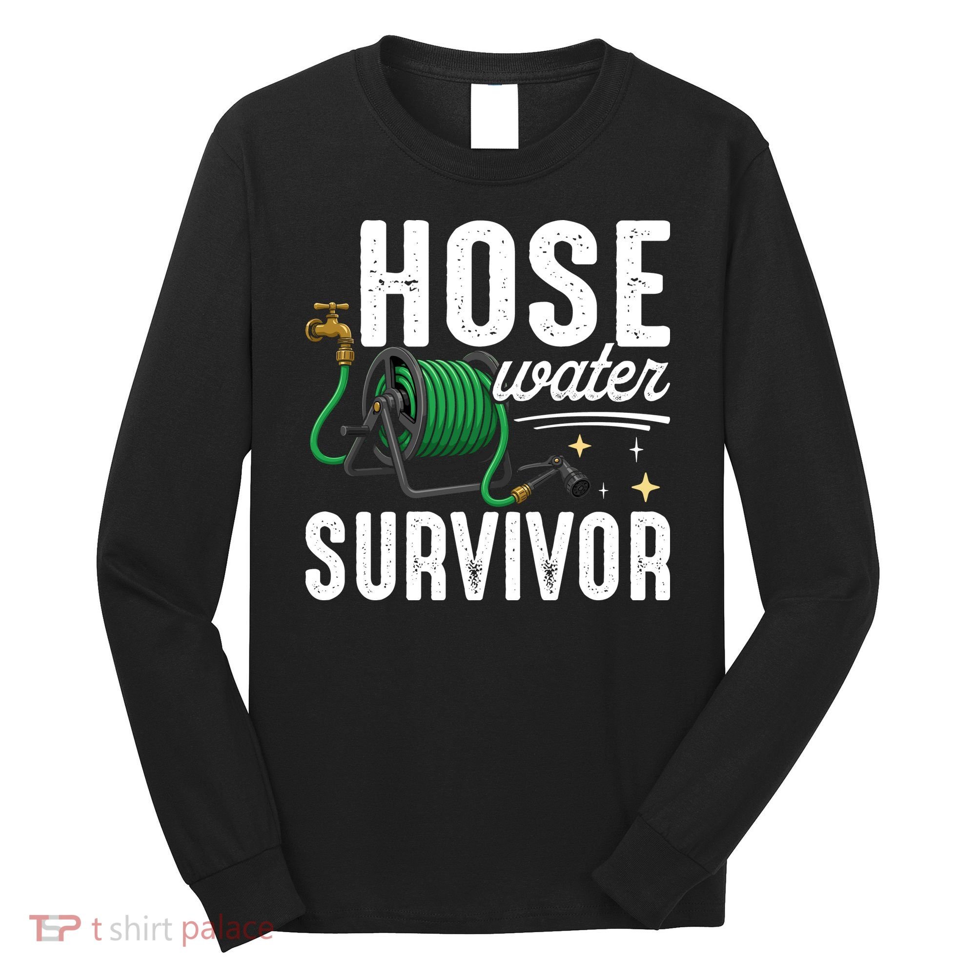 Hose Water Survicor Gardening Funny Long Sleeve Shirt