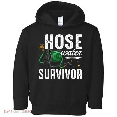 Hose Water Survicor Gardening Funny Toddler Hoodie