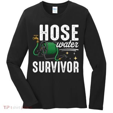 Hose Water Survicor Gardening Funny Women's Long Sleeve Shirt