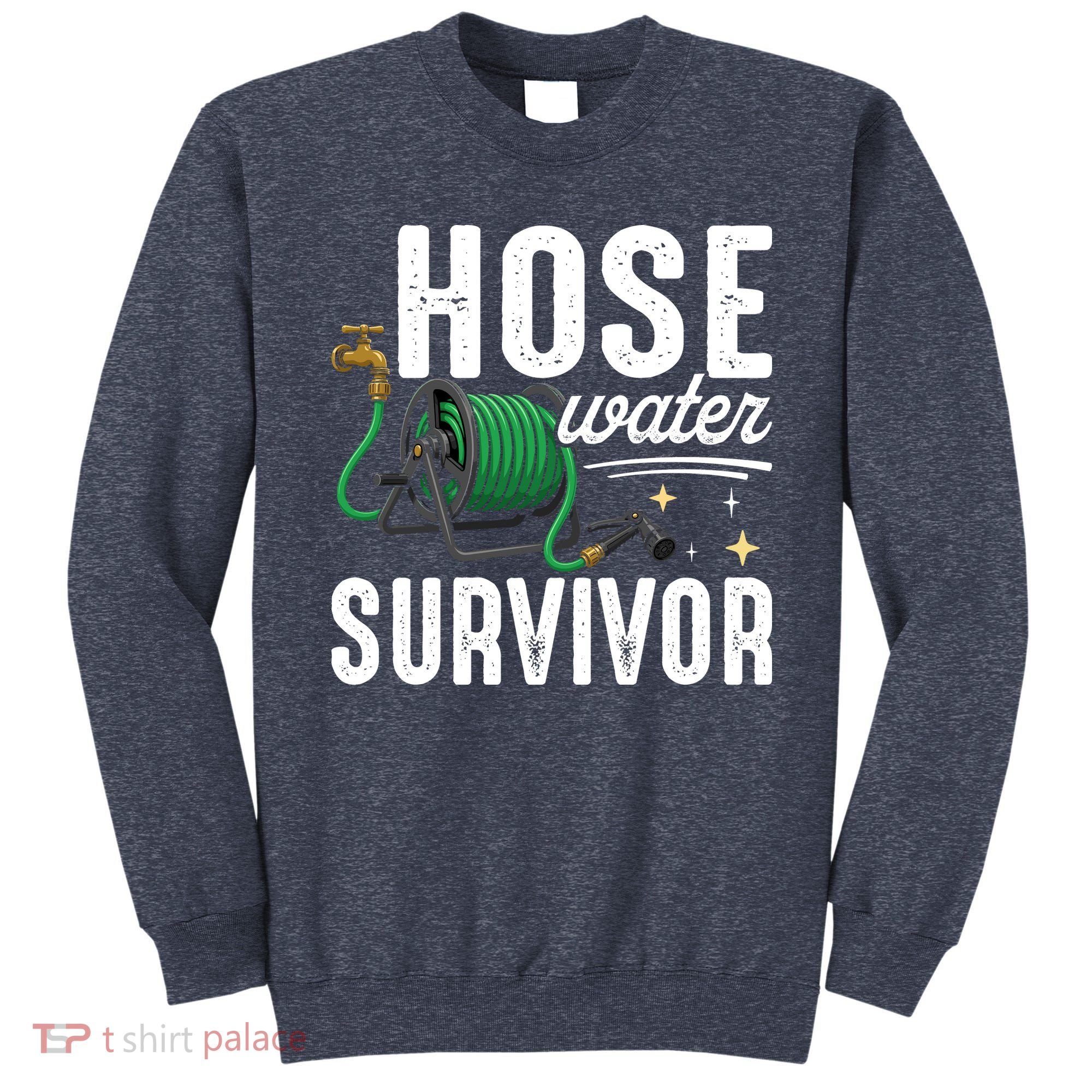 Hose Water Survicor Gardening Funny Sweatshirt