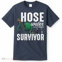 Hose Water Survicor Gardening Funny T-Shirt thumb 0