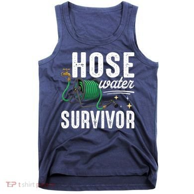 Hose Water Survicor Gardening Funny Tank Top