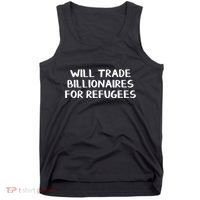 Hot Will Trade Billionaires For Refugees Tank Top thumb 0