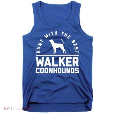 Hunt With The Best ~ Walker Coonhound Gift Tank Top
