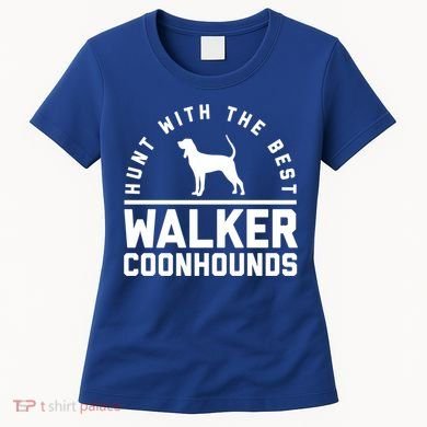 Hunt With The Best ~ Walker Coonhound Gift Women's T-Shirt