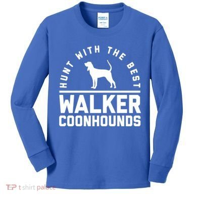 Hunt With The Best ~ Walker Coonhound Gift Kids Long Sleeve Shirt