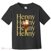 Henny  When The HennyS In The System. Henny Parody Toddler T-Shirt thumb 0