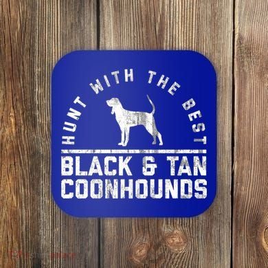 Hunt With The Best ~ Black And Tan Coonhound Gift Distressed Great Gift Coaster