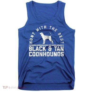 Hunt With The Best ~ Black And Tan Coonhound Gift Distressed Great Gift Tank Top