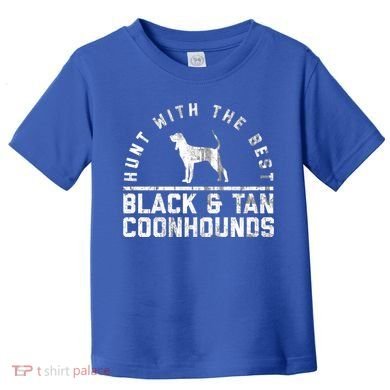 Hunt With The Best ~ Black And Tan Coonhound Gift Distressed Great Gift Toddler T-Shirt