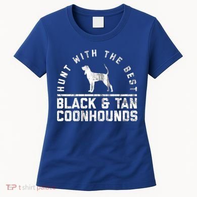 Hunt With The Best ~ Black And Tan Coonhound Gift Distressed Great Gift Women's T-Shirt