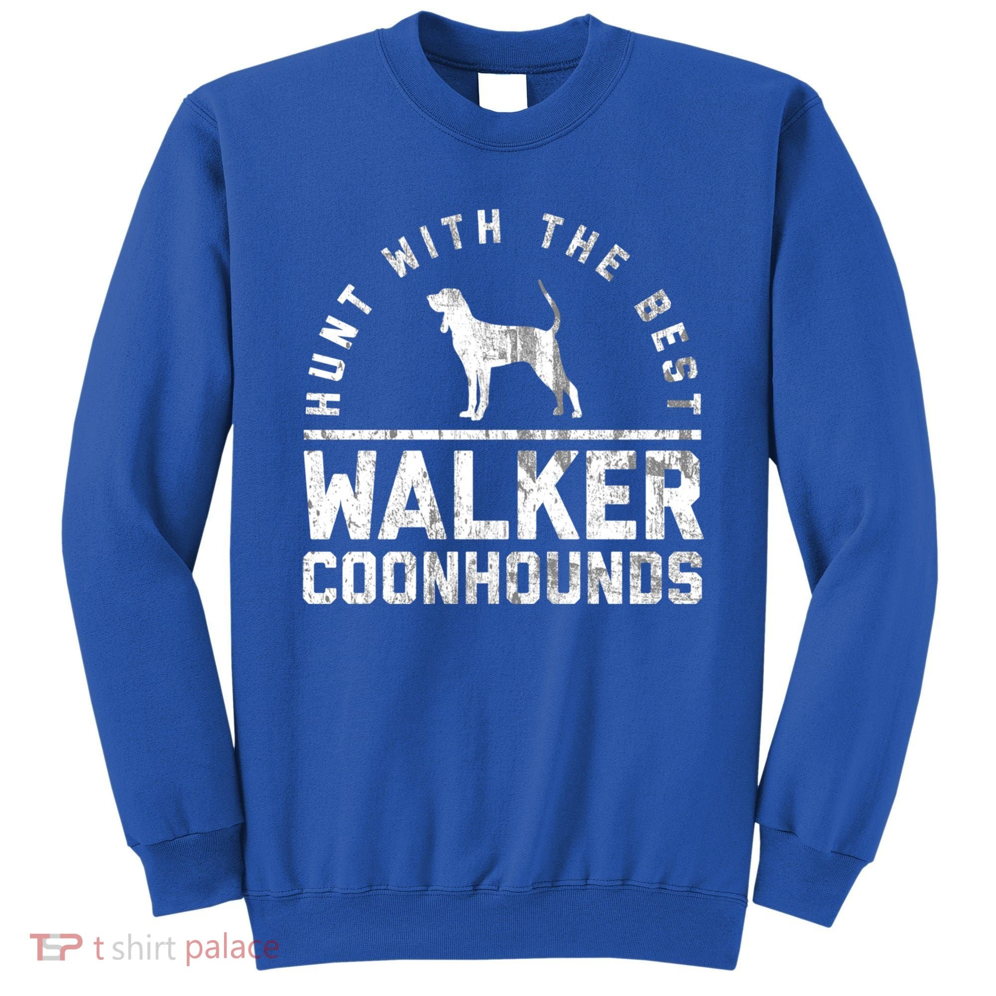 Hunt With The Best ~ Walker Coonhound Gift Sweatshirt