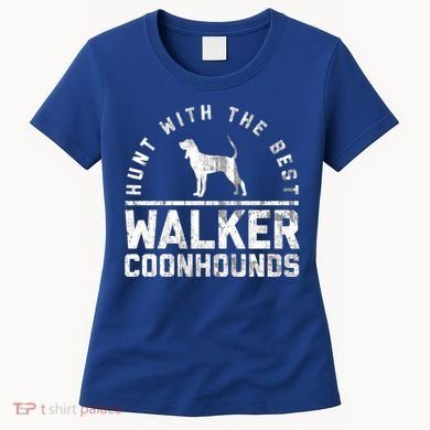 Hunt With The Best ~ Walker Coonhound Gift Women's T-Shirt