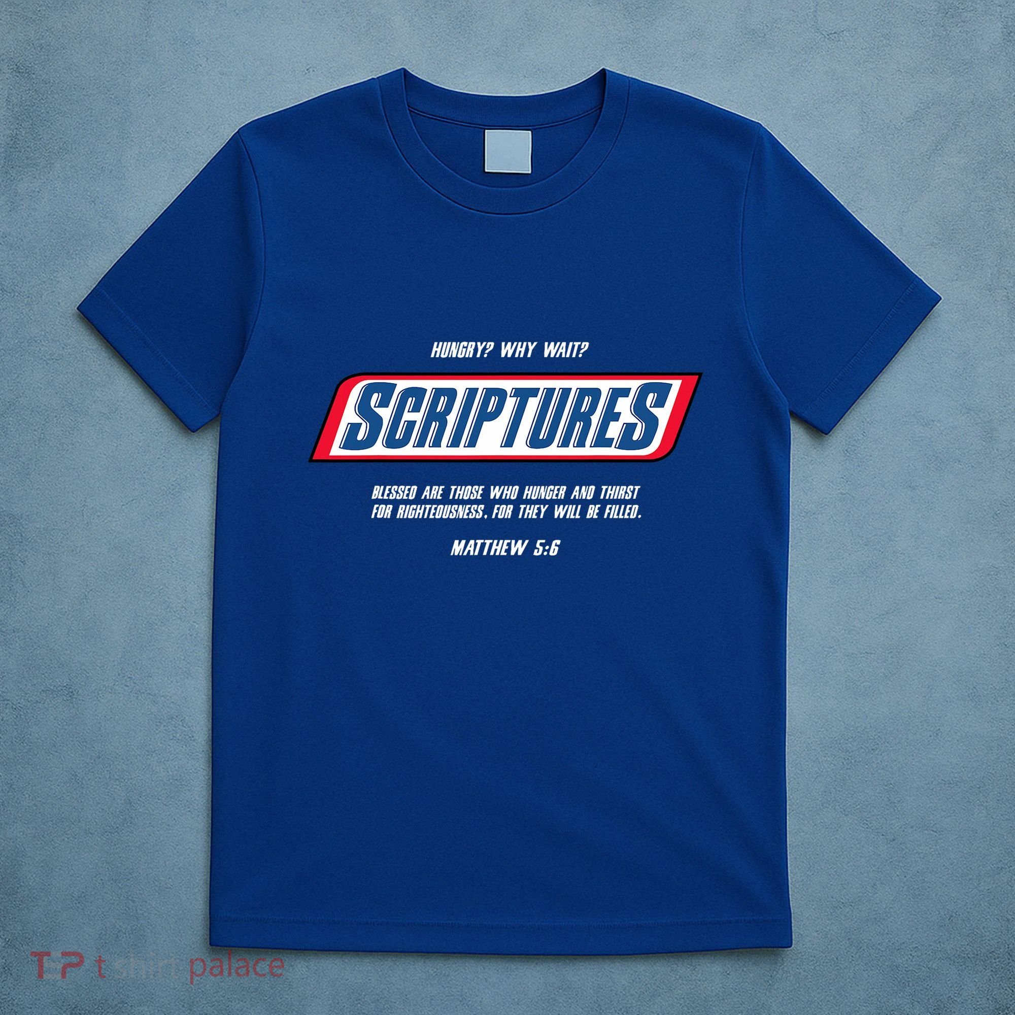 Hungry Why Wait Scriptures Blessed Are Those Who Hunger T-Shirt