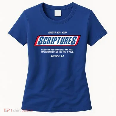 Hungry Why Wait Scriptures Blessed Are Those Who Hunger Women's T-Shirt