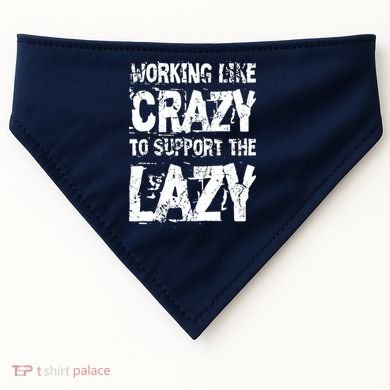 Hard Worker Working Like Crazy To Support The Lazy USA-Made Doggie Bandana