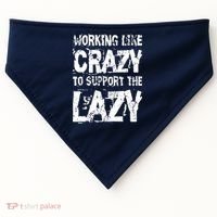 Hard Worker Working Like Crazy To Support The Lazy USA-Made Doggie Bandana thumb 0