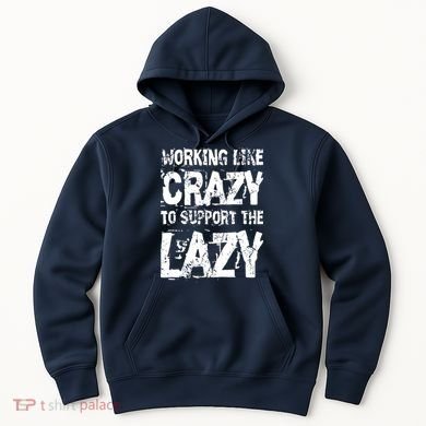 Hard Worker Working Like Crazy To Support The Lazy Hoodie